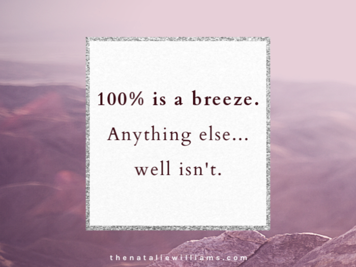 100% is a breeze. Anything else…well isn’t.