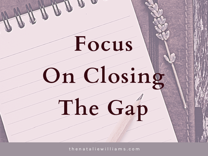 Focus On Closing The Gap