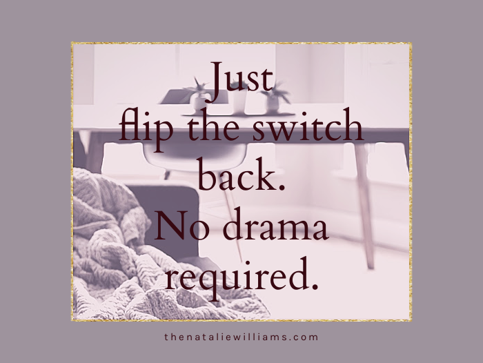 Just flip the switch back. No drama required.