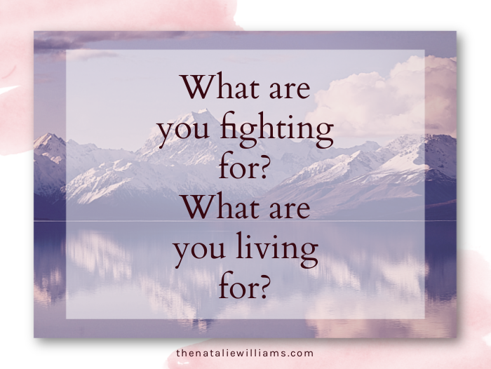 What are you fighting for? What are you living for?