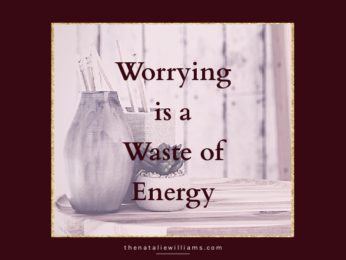 Worrying is a Waste of Energy
