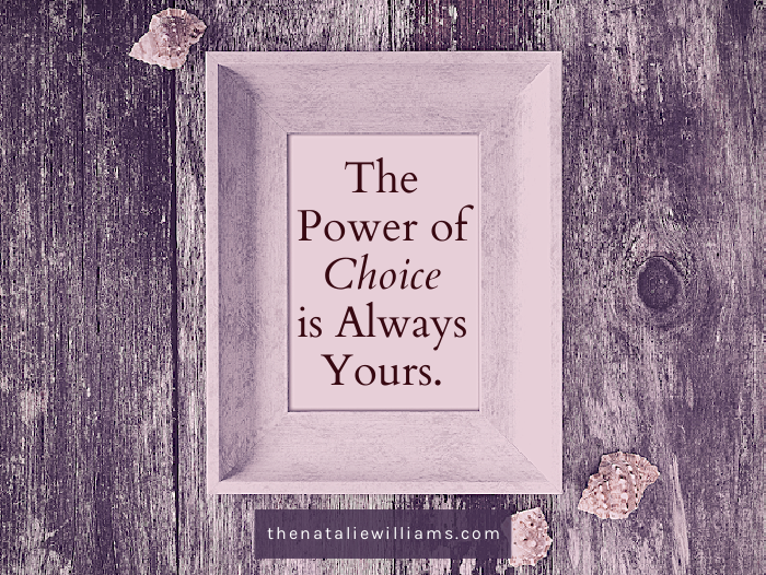 The Power of Choice is Always Yours