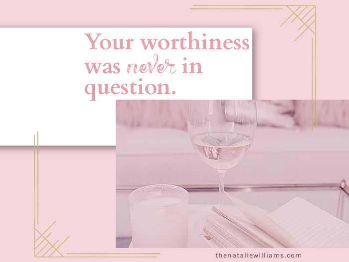 Your worthiness was never in question.